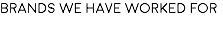 brands we have worked for